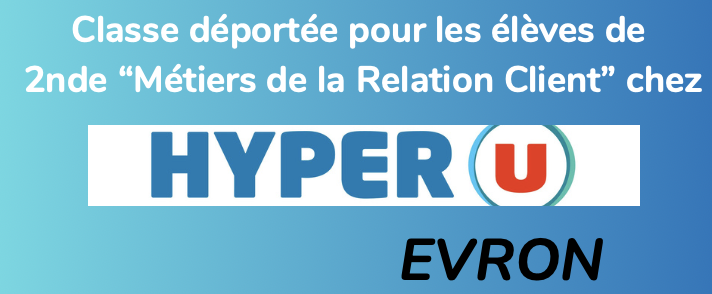 CLASSE DÉPORTÉE – LES ÉLÈVES DE 2MRC AU HYPER U D’ÉVRON